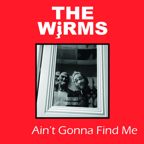 The Wirms: Ain't Gonna Find Me 12