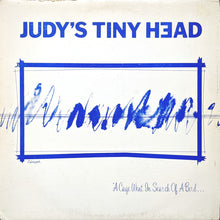 Judy's Tiny Head: A Cage Went In Search Of A Bird 12"