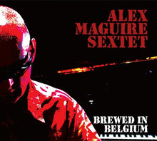 Alex Maguire Sextet: Brewed In Belgium CD