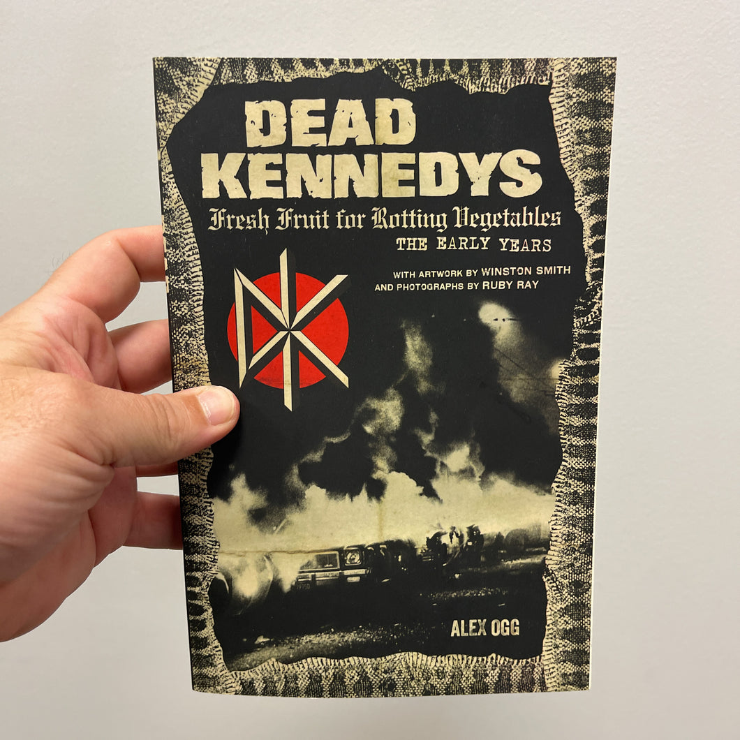 Alex Ogg: Dead Kennedys: Fresh Fruit for Rotting Vegetables: The Early Years book