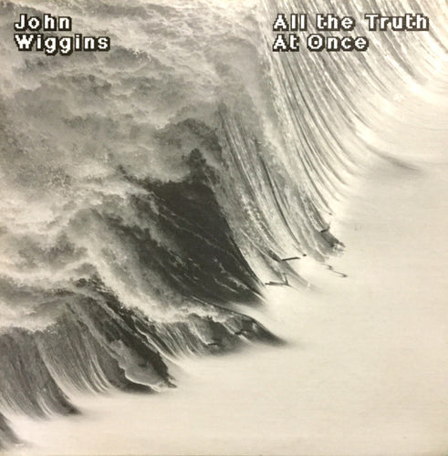 John Wiggins: All The Truth At Once 12