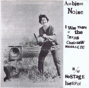 Ambient Noise: I Was There at the Texas Chainsaw Massacre 12"