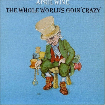 April Wine: The Whole World's Goin' Crazy 12