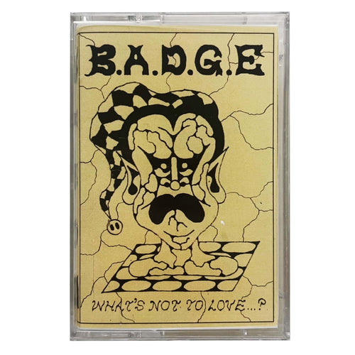 B.A.D.G.E.: What's Not To Love...? cassette