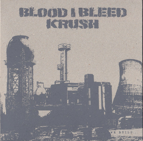 Blood I Bleed / Krush: We Build... ...To Destroy 7