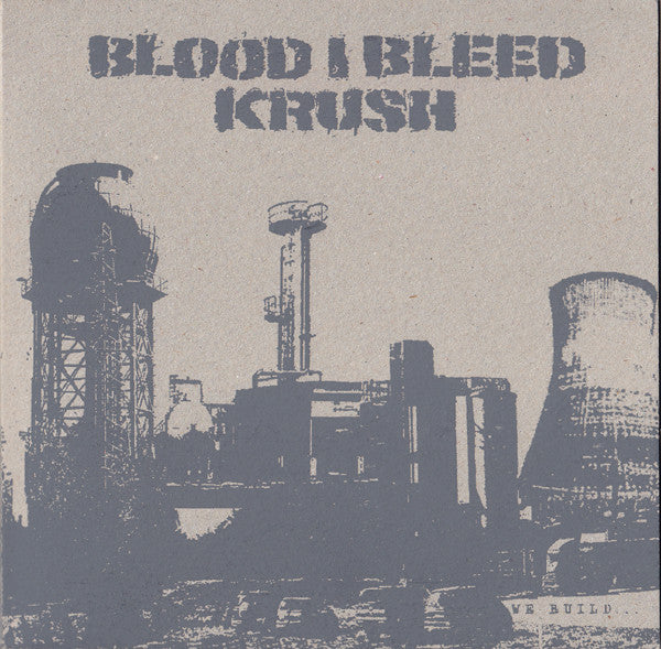 Blood I Bleed / Krush: We Build... ...To Destroy 7