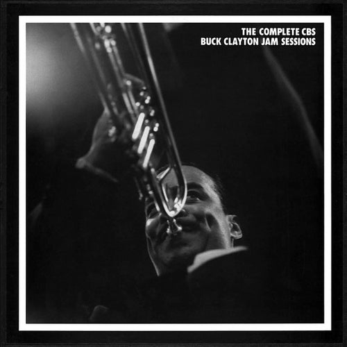 Buck Clayton: The Complete CBS Buck Clayton Jam Sessions
