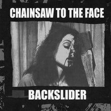 Chainsaw To The Face / Backslider: Split 7"