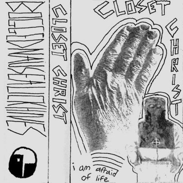 Closet Christ: I Am Afraid Of Life cassette