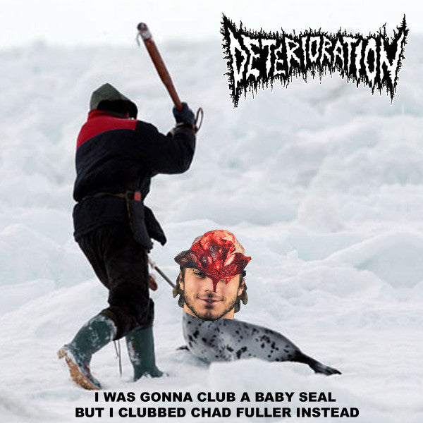 Deterioration: I Was Gonna Club a Baby Seal But I Clubbed Chad Fuller Instead cassette