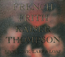 French Frith Kaiser Thompson: Live, Love, Larf & Loaf CD