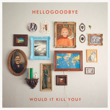Hellogoodbye: Would It Kill You? 12"