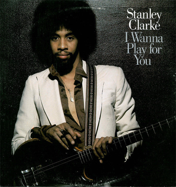 Stanley Clarke: I Wanna Play For You 2x12