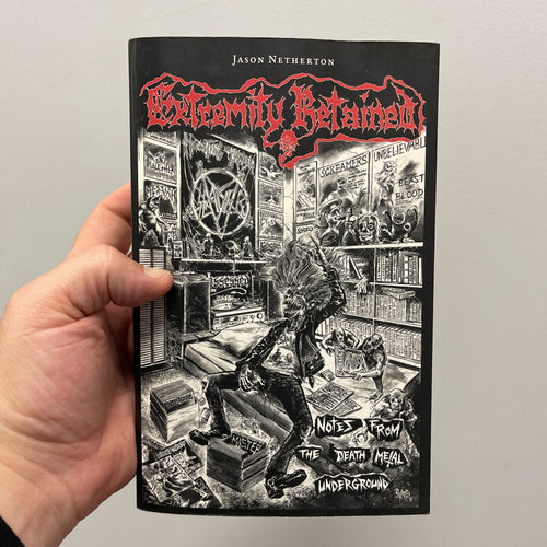 Jason Netherton: Extremity Retained: Notes from the Death Metal Underground book
