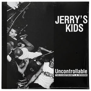Jerry's Kids: Uncontrollable - The This Is Boston Not LA Sessions 12"