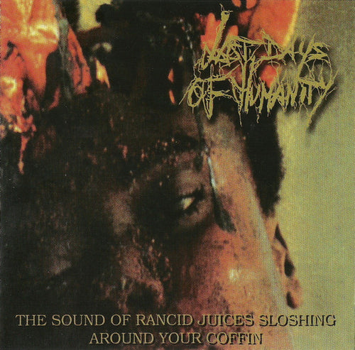 Last Days Of Humanity: The Sound Of Rancid Juices Sloshing Around Your Coffin CD