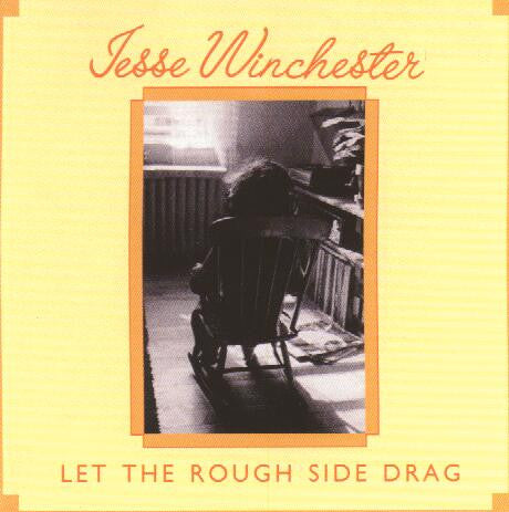 Jesse Winchester: Let The Rough Side Drag 12
