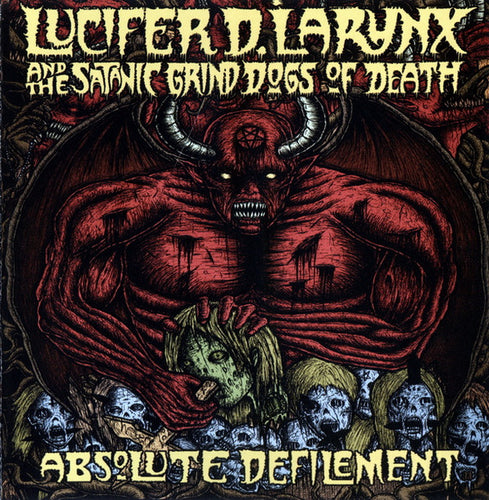 Lucifer D. Larynx And The Satanic Grind Dogs Of Death: Absolute Defilement CD