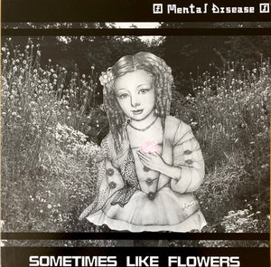 Mental Disease: Sometimes Like Flowers 12"