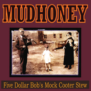 Mudhoney: Five Dollar Bob's Mock Cooter Stew 12"