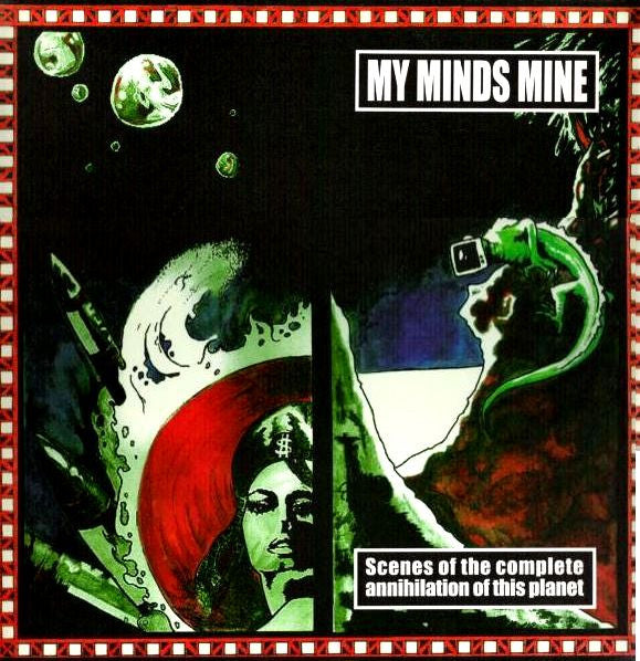 My Minds Mine: Scenes Of The Complete Annihilation Of This Planet 12