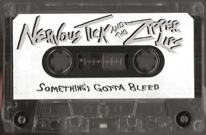 Nervous Tick And The Zipper Lips: Something's Gotta Bleed cassette