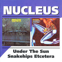 Nucleus: Under The Sun / Snakehips Etcetera 2xCD
