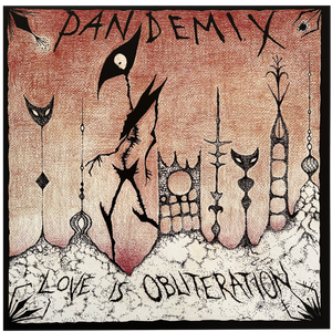 Pandemix: Love Is Obliteration 12"