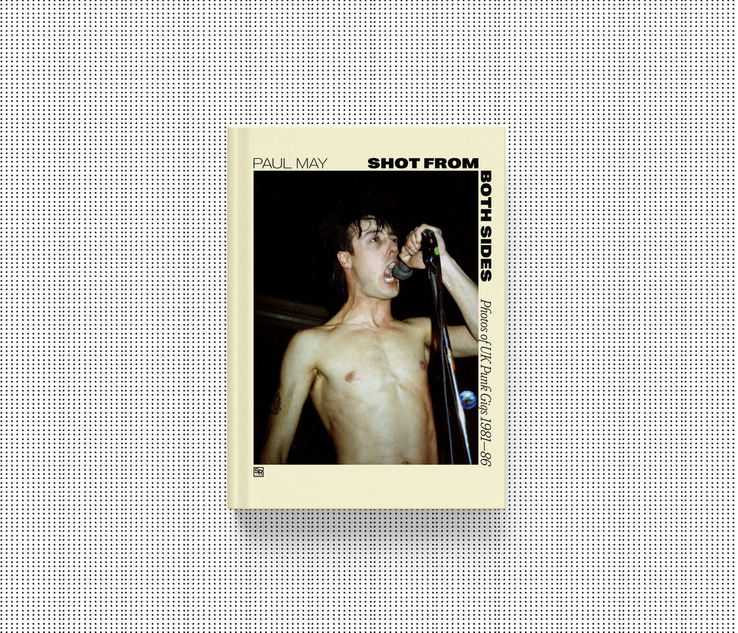 Paul May: Shot From Both Sides - Photos of UK Punk Gigs 1981-86 book (PRE-ORDER)