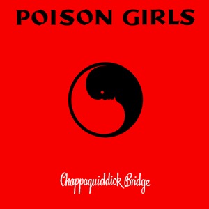 Poison Girls: Chappaquiddick Bridge 12