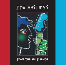 Pye Hastings: From The Half House CD