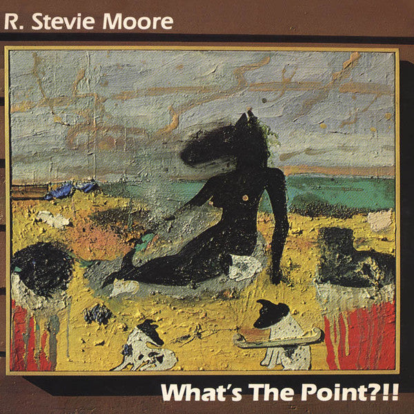 R. Stevie Moore: What's The Point?!! 12
