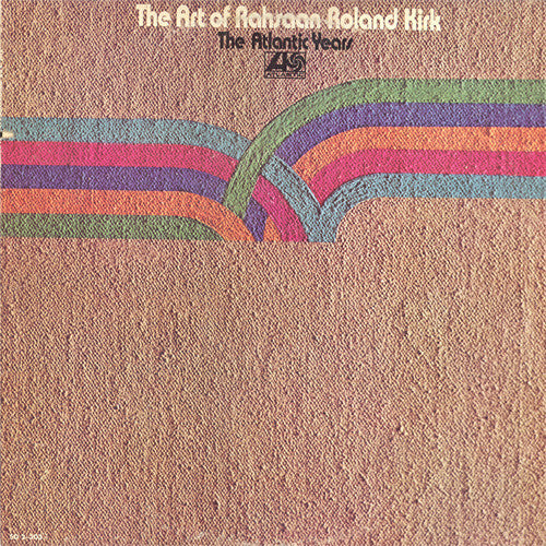Rahsaan Roland Kirk: The Art Of Rahsaan Roland Kirk: The Atlantic Years 2x12