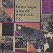 Rye And The Coalition: Teen-Age Dance Session 7"
