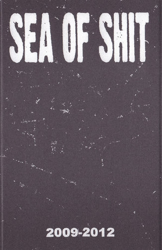Sea Of Shit: 2009-2012 cassette