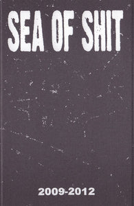 Sea Of Shit: 2009-2012 cassette