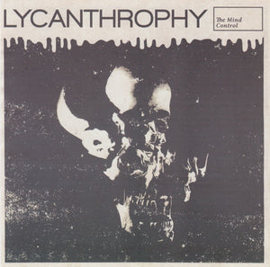 Sick/Tired / Lycanthrophy: Deathfest Sessions / The Mind Control 7"
