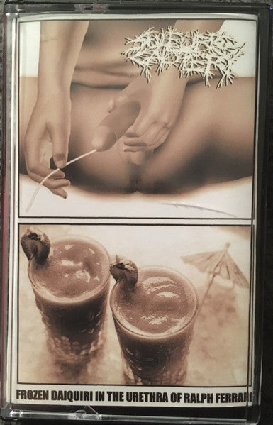 Sulfuric Cautery: Frozen Daiquiri In The Urethra Of Ralph Ferrari cassette