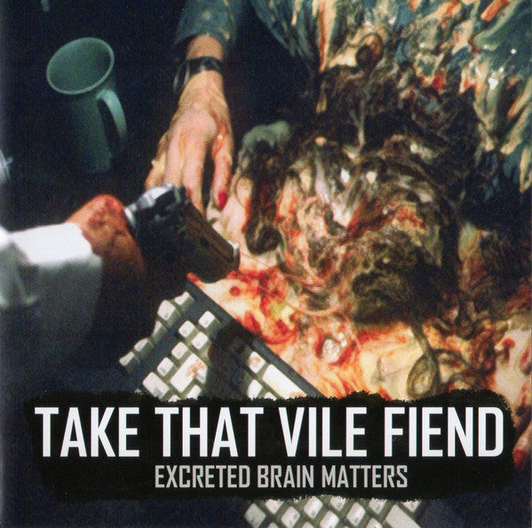 Take That Vile Fiend: Excreted Brain Matters CD