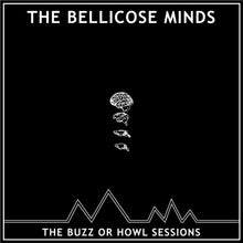The Bellicose Minds: The Buzz Or Howl Sessions 10"