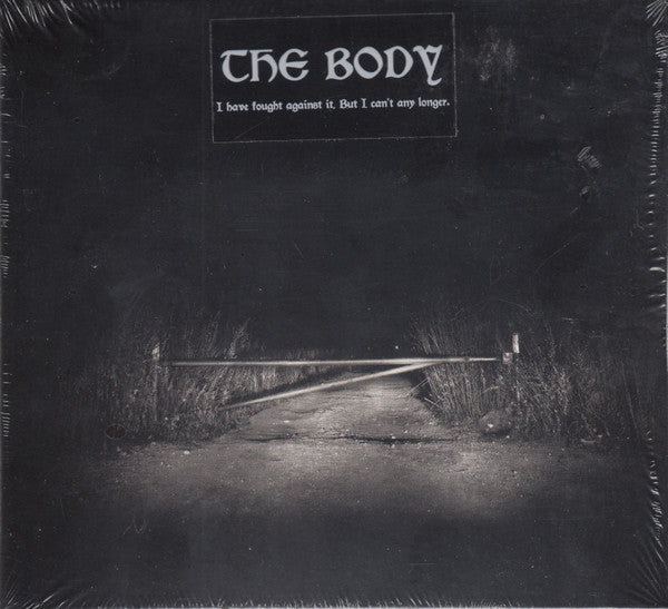 The Body: I Have Fought Against It, But I Can’t Any Longer CD