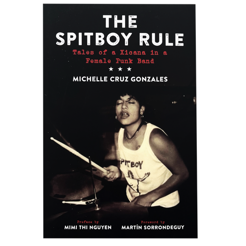 The Spitboy Rule: Tales of a Xicana in a Female Punk Band book