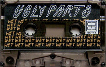 Ugly Parts: Wet cassette