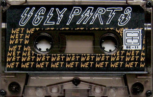 Ugly Parts: Wet cassette