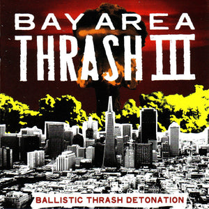 Various: Bay Area Thrash III - Ballistic Thrash Detonation CD