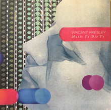 Vincent Presley: Music To Die To 12"