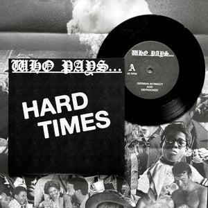 Who Pays: Hard Times 7"
