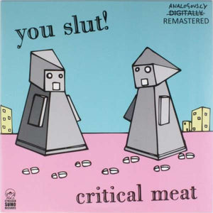 You Slut!: Critical Meat & Medium Bastard 12"