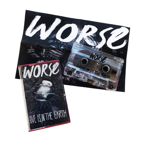 Worse: Love Is in the Earth cassette