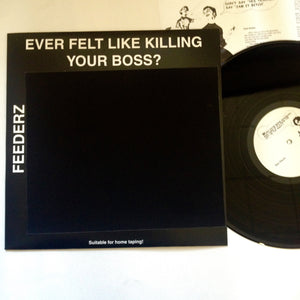 Feederz: Ever Feel Like Killing Your Boss 12"